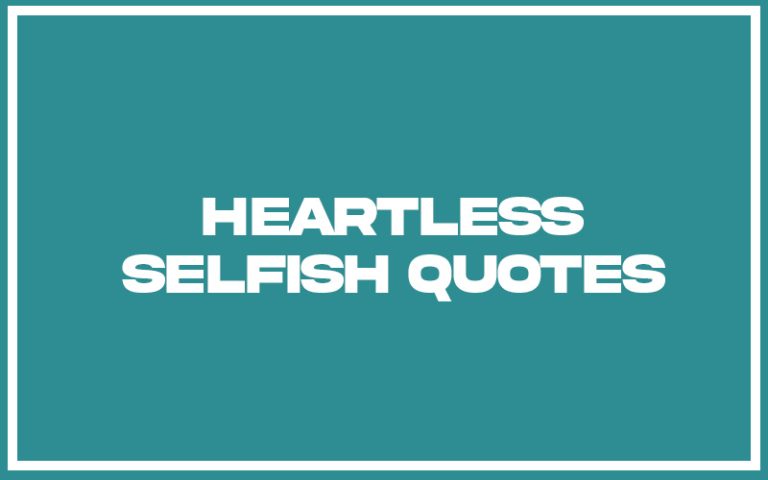 113 Top Heartless Selfish Quotes (with Commentary) - Burning For Success