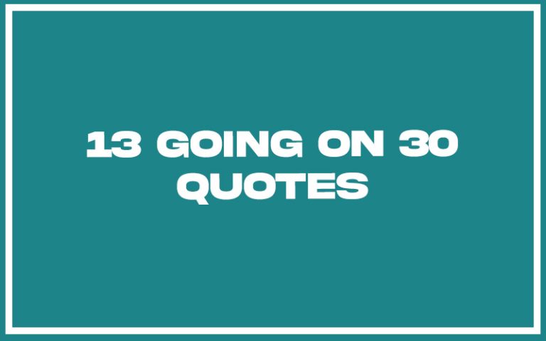 113 Best 13 Going On 30 Quotes (with Commentary) - Burning For Success