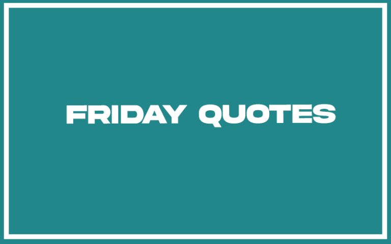 115 Best Friday Quotes (with Commentary) - Burning For Success