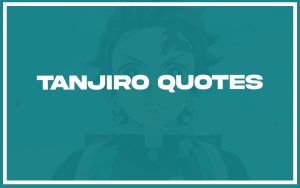 113 Best Tanjiro Quotes (with Commentary) - Burning For Success