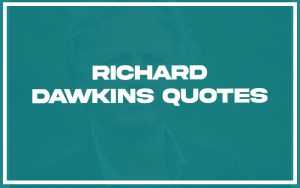 115 Best Richard Dawkins Quotes (with Commentary) - Burning For Success