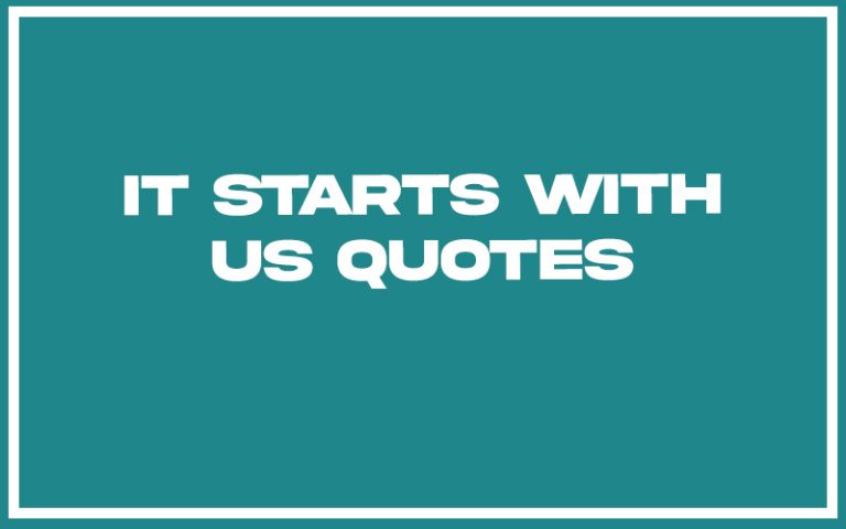 113 Best It Starts with Us Quotes (with Commentary) - Burning For Success