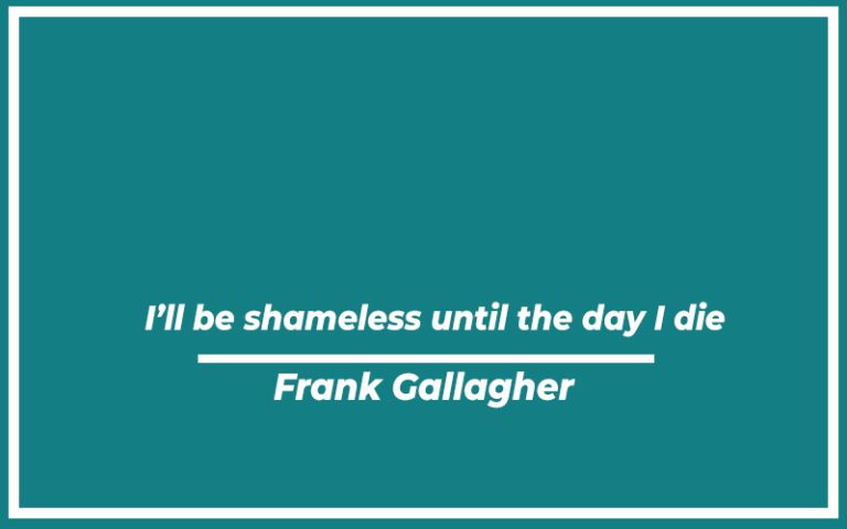 115 Best Shameless Quotes (with Commentary) - Burning For Success