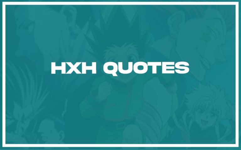 151 Best Hxh Quotes (with Commentary) - Burning For Success