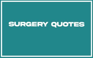 131 Best Surgery Quotes (with Explanation) - Burning For Success
