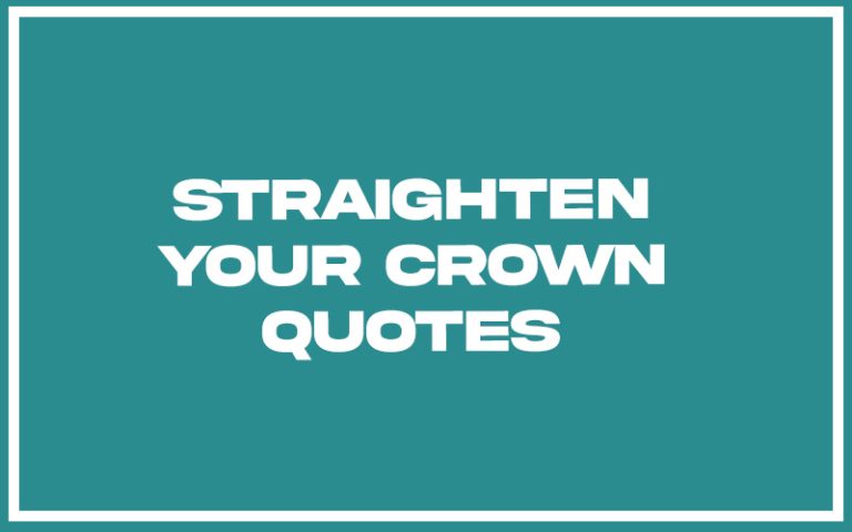 151 Best Straighten Your Crown Quotes (with Commentary) - Burning For