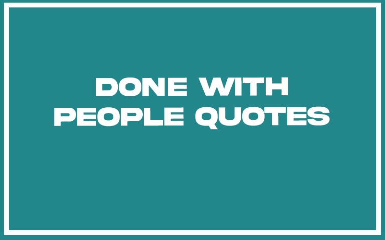 151 Best done with people quotes (with Commentary) - Burning For Success