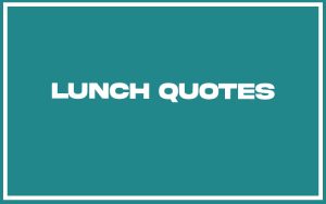 151 Best Lunch Quotes (with Commentary) - Burning For Success