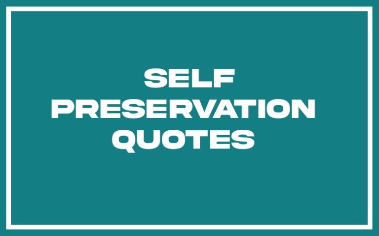 151 Best Self Preservation Quotes (with Commentary) - Burning For Success