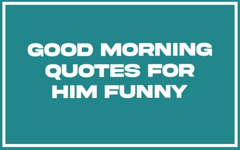 151 Best Good Morning Quotes For Him Funny (with Commentary) - Burning ...
