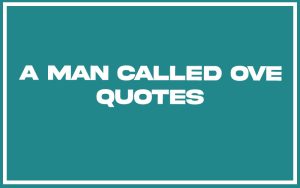 151 Best A Man Called Ove Quotes (with Commentary) - Burning For Success