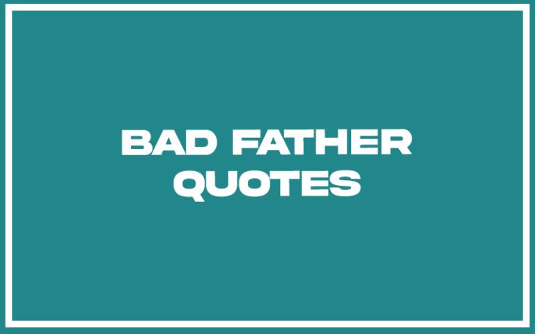 151 Best Bad Father Quotes (with Commentary) - Burning For Success