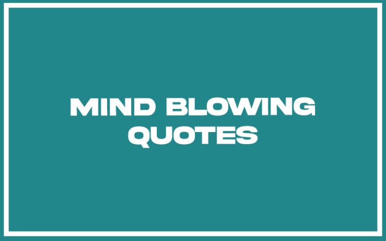 151 Best Mind Blowing Quotes (with Commentary) - Burning For Success