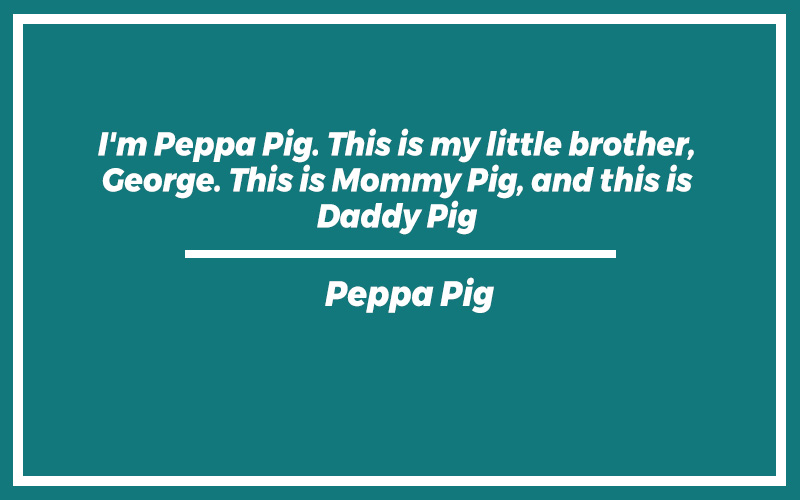 151 Best Peppa Pig Quotes with Commentary Burning For Success