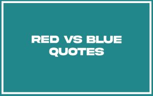 151 Best Red Vs Blue Quotes (with Commentary) - Burning For Success