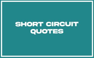 151 Best Short Circuit Quotes (with Commentary) - Burning For Success