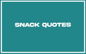 151 Best Snack Quotes (with Commentary) - Burning For Success