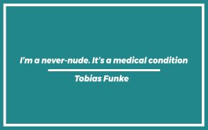 151 Best Tobias Funke Quotes (with Commentary) - Burning For Success
