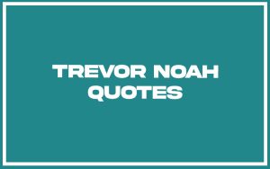 151 Best Trevor Noah Quotes (with Commentary) - Burning For Success
