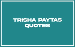 151 Best Trisha Paytas Quotes (with Commentary) - Burning For Success