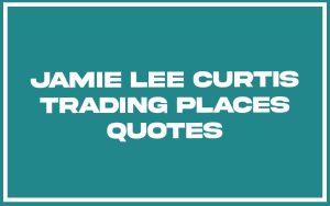151 Best Jamie Lee Curtis Trading Places Quotes (with Commentary