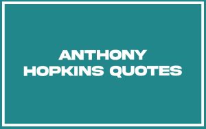 151 Best Anthony Hopkins Quotes (with Commentary) - Burning For Success