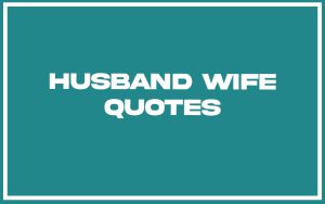 151 Best Husband Wife Quotes (with Commentary) - Burning For Success