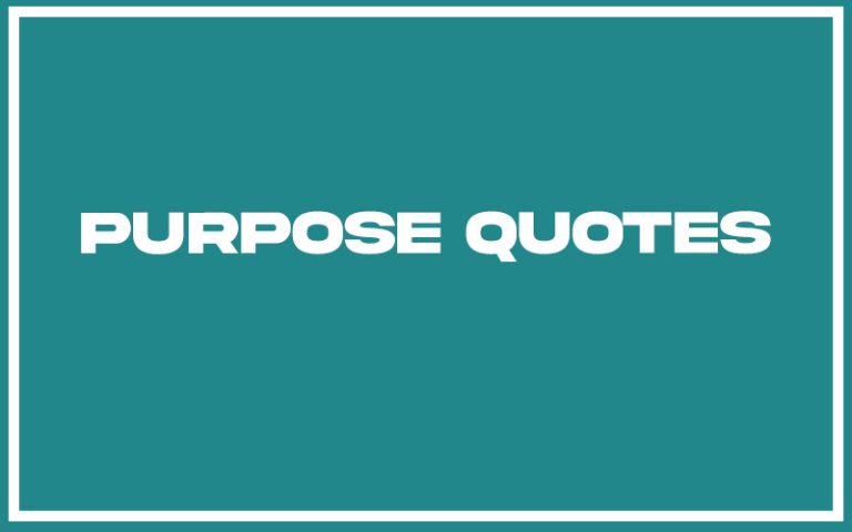 151 Best Purpose Quotes (with Commentary) - Burning For Success