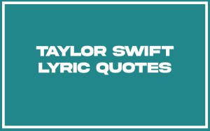 151 Best Taylor Swift Lyric Quotes (with Commentary) - Burning For Success