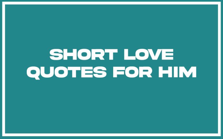 151 Best Short Love Quotes For Him (with Commentary) - Burning For Success