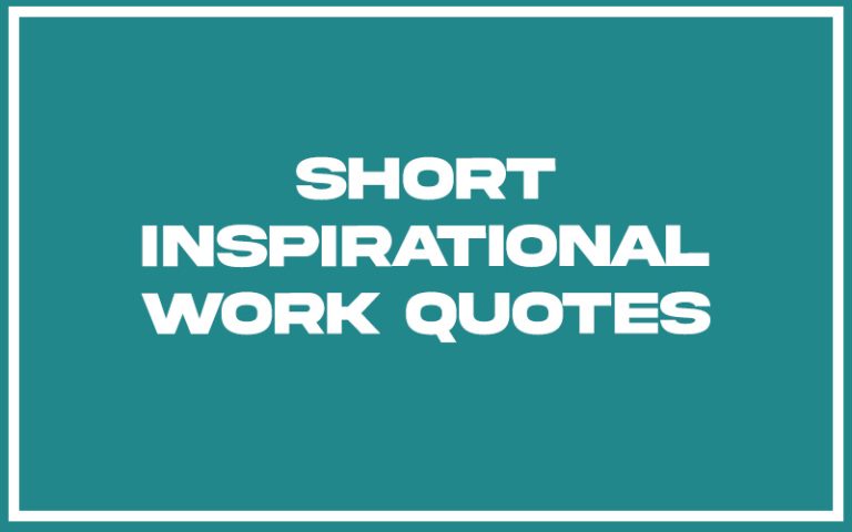 151 Best Short Inspirational Work Quotes (with Commentary) - Burning ...