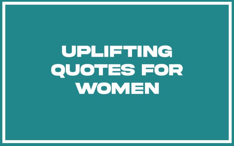 151 Best Uplifting Quotes For Women (with Commentary) - Burning For Success