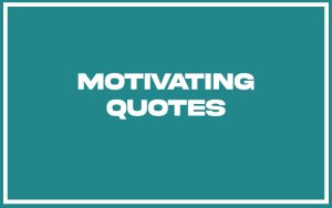 151 Best Motivating Quotes (with Commentary) - Burning For Success