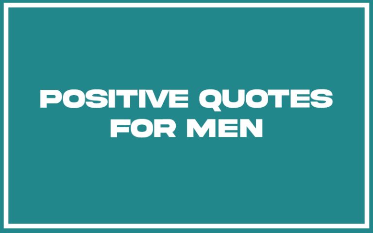 151 Best Positive Quotes For Men (with Commentary) - Burning For Success