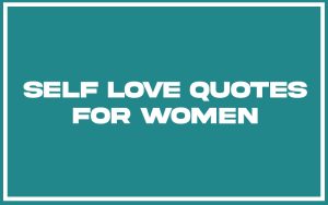 151 Best Self Love Quotes For Women (with Commentary) - Burning For Success
