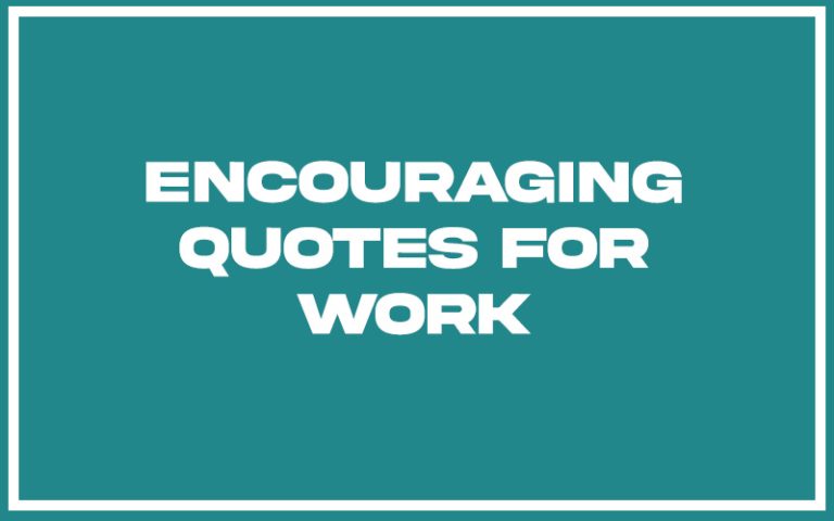151 Best Encouraging Quotes For Work (with Commentary) - Burning For ...