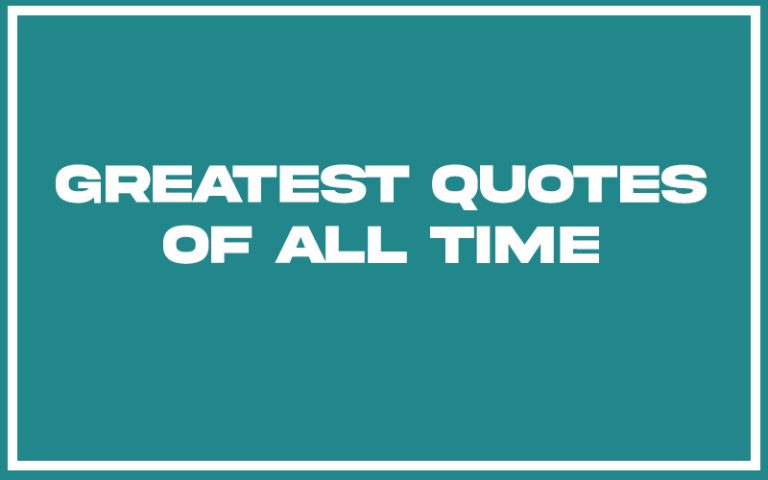 151 Best Greatest Quotes of All Time (with Commentary) - Burning For ...