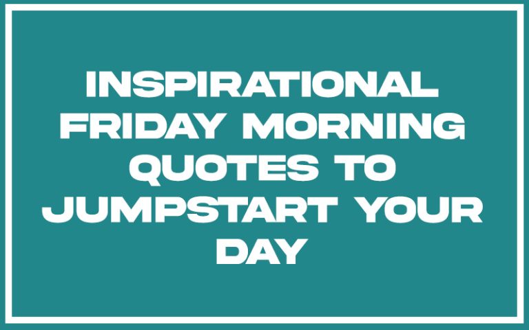 151 Best Inspirational Friday Morning Quotes (with Commentary ...