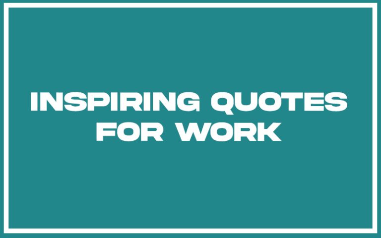 151 Best Inspiring Quotes For Work (with Commentary) - Burning For Success