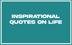 151 Best Inspirational Quotes on Life (with Commentary) - Burning For ...