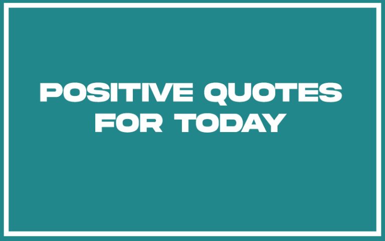 151 Best Positive Quotes for Today (with Commentary) - Burning For Success
