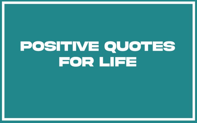 151 Best Positive Quotes For Life (with Commentary) - Burning For Success