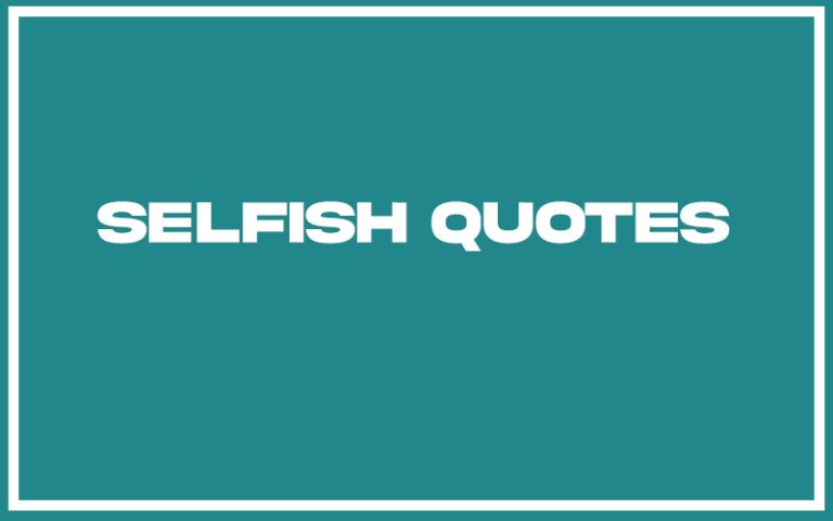 151 Best Selfish Quotes (with Commentary) - Burning For Success