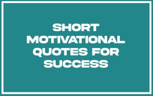 151 Best Short Motivational Quotes For Success (with Commentary ...
